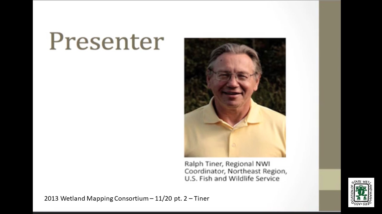 Part 2: Presenter: Ralph Tiner, Regional NWI Coordinator, Northeast Region, U.S. Fish and Wildlife Service