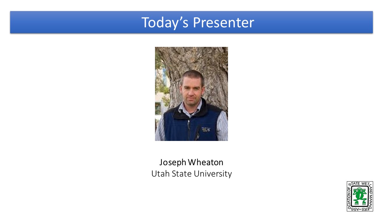 Part 3: Presenter: Joe Wheaton, Associate Professor, Utah State  University